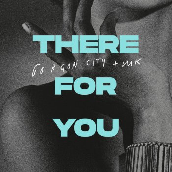 Gorgon City feat. MK There For You