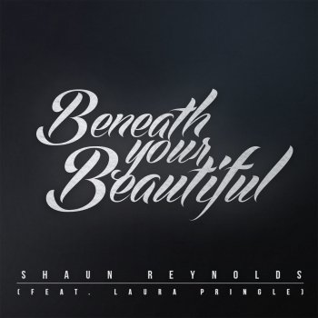 Shaun Reynolds feat. Laura Pringle, Shaun Reynolds & Laura Pringle Beneath Your Beautiful