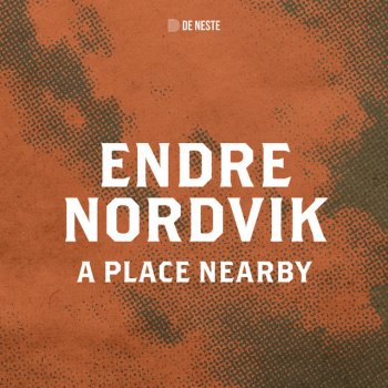 Endre Nordvik A Place Nearby - fra De Neste