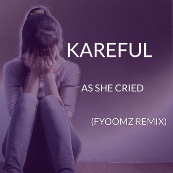 Kareful As She Cried (Fyoomz Remix)