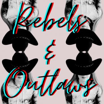 Everybody Loves an Outlaw Rebels & Outlaws