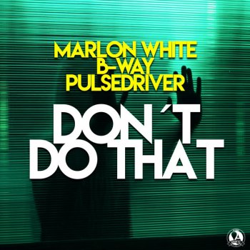 Marlon White feat. B-way & Pulsedriver Don't Do That