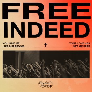 C3 Freedom Worship Free Indeed (Your Love Has Set Me Free)