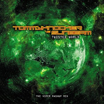 Tommyknocker feat. Sunbeam Twisted world - The Viper Mashup mix