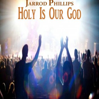 Jarrod Phillips Holy Is Our God