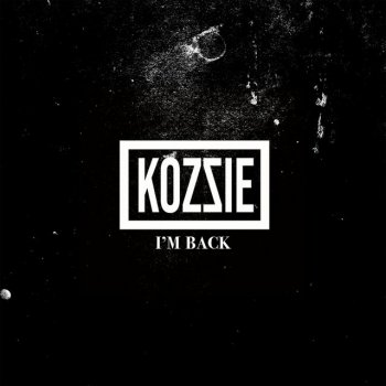 Kozzie I'm Back