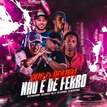 DJ Negritinho Que o Homem Não e de Ferro (feat. Mc Sapinha, MC DOM LP, MC L3 & Mc Chaverinho)