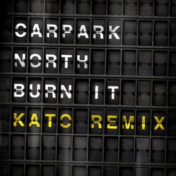 Carpark North Burn It - Kato Remix