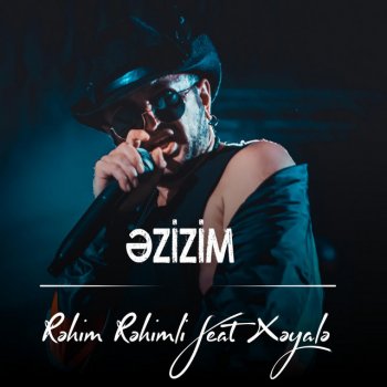 Rehim Rehimli Əzizim (feat. Xəyalə)