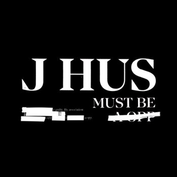 J Hus Must Be