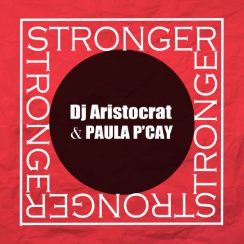 DJ Aristocrat feat. Paula P'Cay Stronger - Original Mix