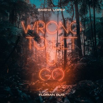 Sasha Lopez feat. Florian Rus Wrong to Let U Go