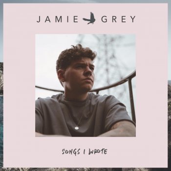 Jamie Grey Songs I Wrote