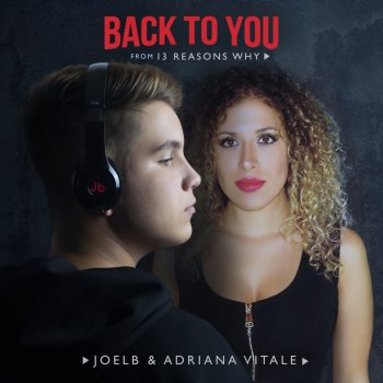 Adriana Vitale Back to You (From "13 Reasons Why") [feat. JoelB]
