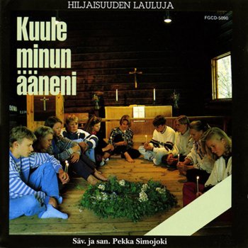 Hiljaisuuden Lauluja Kuule minun aaneni (arr. P. Nyman, P. Simojoki, J. Kivimaki and K. Mannila)