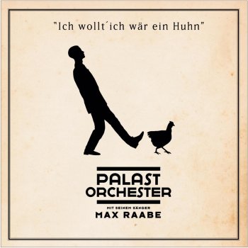 Max Raabe feat. Palast Orchester Ich wollt, ich wär ein Huhn
