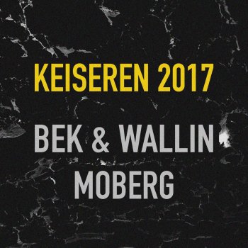 BEK & Wallin feat. Moberg Keiseren 2017