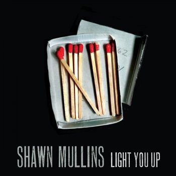 Shawn Mullins Light You Up (Radio Edit)