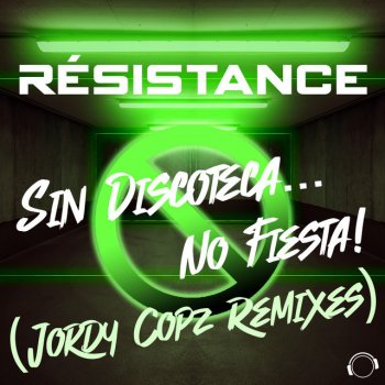Resistance feat. Jordy Copz Sin Discoteca... No Fiesta! - Jordy Copz Remix