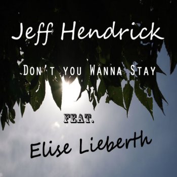 Jeff Hendrick feat. Elise Lieberth, Jeff Hendrick & Elise Lieberth Don't You Wanna Stay