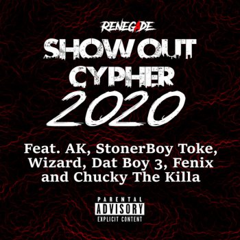 Renegade feat. AK, StonerBoy Toke, Wizard, Dat Boy 3, Fenix & Chucky The Killa ShowOut Cypher