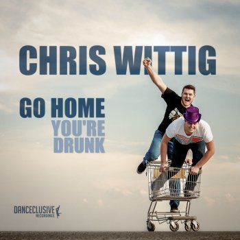 Chris Wittig Go Home, You're Drunk