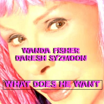 Wanda Fisher feat. Daresh Syzmoon What Does He Want - Radio Mix