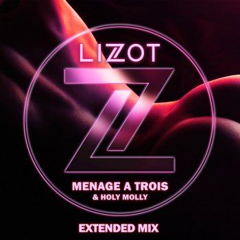 LIZOT feat. Holy Molly Menage A Trois - Extended Mix