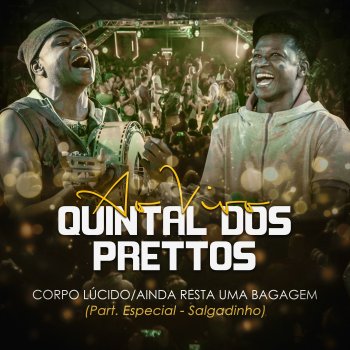 Prettos feat. Salgadinho Corpo Lúcido - Ainda Resta Uma Bagagem - Ao Vivo