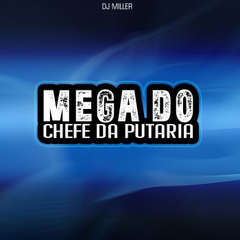 DJ Miller Oficial Mega Do Chefe Da Putaria