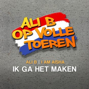 I am Aisha feat. Ali B Ik Ga Het Maken (feat. Ali B)