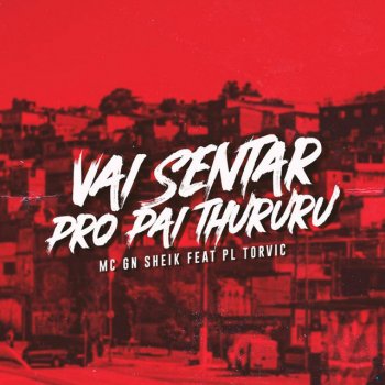 MC GN SHEIK feat. PL Torvic Vai Sentar pro Pai Thururu (feat. PL Torvic)