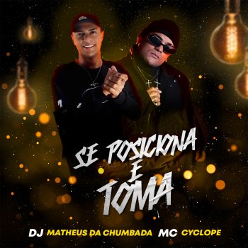 Mc Cyclope feat. Dj Matheus da Chumbada Se Posiciona e Toma