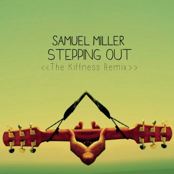 Samuel Miller Stepping out (The Kiffness Remix)