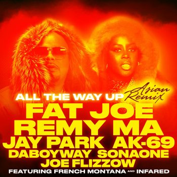 Fat Joe feat. Remy Ma, Jay Park, AK-69, DaboyWay, SonaOne & Joe Flizzow All The Way Up