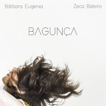 Bárbara Eugênia feat. Zeca Baleiro Bagunça