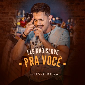 Bruno Rosa Ele Não Serve pra Você