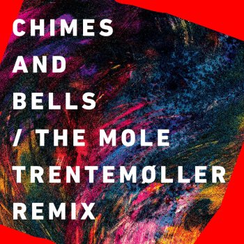 Chimes & Bells The Mole (Trentemøller Remix)