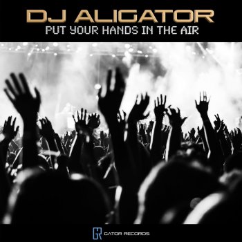DJ Aligator Put Your Hands in the Air