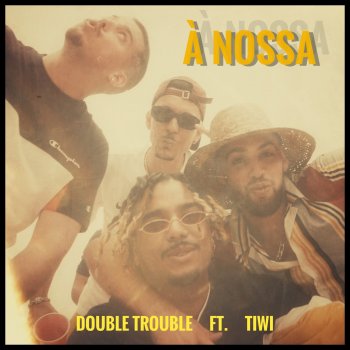 Double Trouble feat. Tiwi À Nossa (feat. Tiwi)