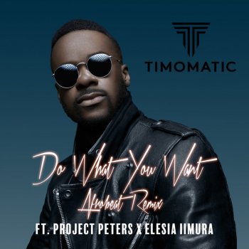 Timomatic feat. Project Peters & Elesia Iimura Do What You Want (Afrobeat Remix)