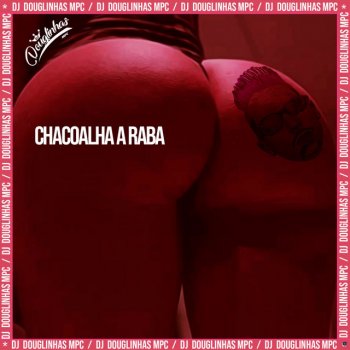 DJ Douglinhas feat. MC Novin Chacoalha a Raba (feat. MC Novin)