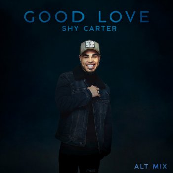 Shy Carter Good Love (Alt Mix)