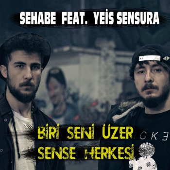 Sehabe feat. Yeis Sensura Biri Seni Üzer Sense Herkesi