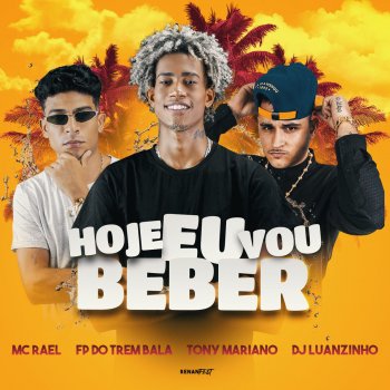 FP do Trem Bala feat. Mc Rael, Tony Mariano & Dj Luanzinho Hoje Eu Vou Beber (feat. DJ Luanzinho)