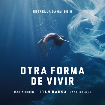 Joan Dausà feat. Maria Rodés & Santi Balmes Otra forma de vivir - Estrella Damm 2019