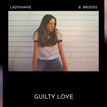 Ladyhawke feat. Broods Guilty Love