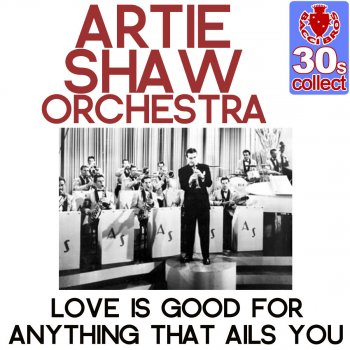 Artie Shaw Orchestra Love Is Good for Anything That Ails You