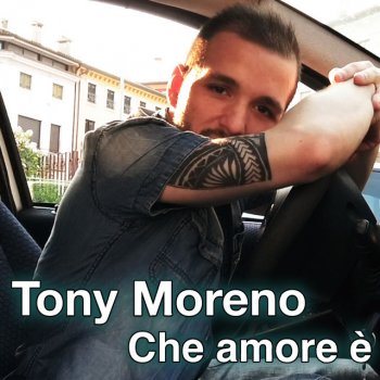 Tony Moreno Che amore è