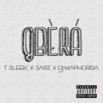 T Sleek feat. Sarz & DJ Maphorisa Gbera